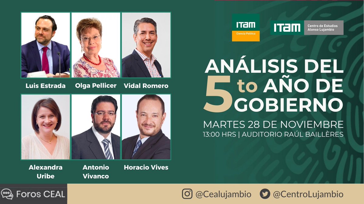Horacio Vives Segl (@hvivessegl) on Twitter photo 📢AGENDAR‼️
5 años de gobierno: el análisis
#ForosCEAL <a href="/CentroLujambio/">C.E. Alonso Lujambio</a> <a href="/CPoliticaITAM/">CienciaPolítica ITAM</a> <a href="/ITAM_mx/">ITAM</a>
Con <a href="/luisestrada_/">Luis Estrada</a> <a href="/olgapellicer/">Olga Pellicer</a> <a href="/vidalromero_/">Vidal Romero</a> <a href="/polprof13/">Alexandra Uribe (ella/she)</a> <a href="/AVivancoC/">Antonio Vivanco C.</a>
🗓️28/Nov
⏰1pm
📍Auditorio Baillères
<a href="/ExITAM/">ExITAM</a> <a href="/PosgradosITAM/">Posgrados ITAM</a> <a href="/RRII_ITAM/">Relaciones Internacionales ITAM</a> <a href="/ConsejoConstruy/">Consejo Estudiantil: Construye</a> <a href="/elsupuesto/">El Supuesto</a> <a href="/fmcpol/">Facultad Menor Ciencia Política</a> 📢AGENDAR‼️
5 años de gobierno: el análisis
#ForosCEAL <a href="/CentroLujambio/">C.E. Alonso Lujambio</a> <a href="/CPoliticaITAM/">CienciaPolítica ITAM</a> <a href="/ITAM_mx/">ITAM</a>
Con <a href="/luisestrada_/">Luis Estrada</a> <a href="/olgapellicer/">Olga Pellicer</a> <a href="/vidalromero_/">Vidal Romero</a> <a href="/polprof13/">Alexandra Uribe (ella/she)</a> <a href="/AVivancoC/">Antonio Vivanco C.</a>
🗓️28/Nov
⏰1pm
📍Auditorio Baillères
<a href="/ExITAM/">ExITAM</a> <a href="/PosgradosITAM/">Posgrados ITAM</a> <a href="/RRII_ITAM/">Relaciones Internacionales ITAM</a> <a href="/ConsejoConstruy/">Consejo Estudiantil: Construye</a> <a href="/elsupuesto/">El Supuesto</a> <a href="/fmcpol/">Facultad Menor Ciencia Política</a>