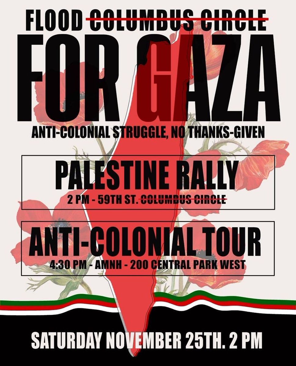 🚨🇵🇸 NYC TOMORROW Saturday: Flood Columbus Circle during “Thankstaking” weekend for Gaza and Indigenous resistance everywhere. Palestine Rally: 2pm at 59th St. Columbus Circle. Anti-Colonial Tour: 4:30 pm at American Museum of Natural History. Join us and share widely!