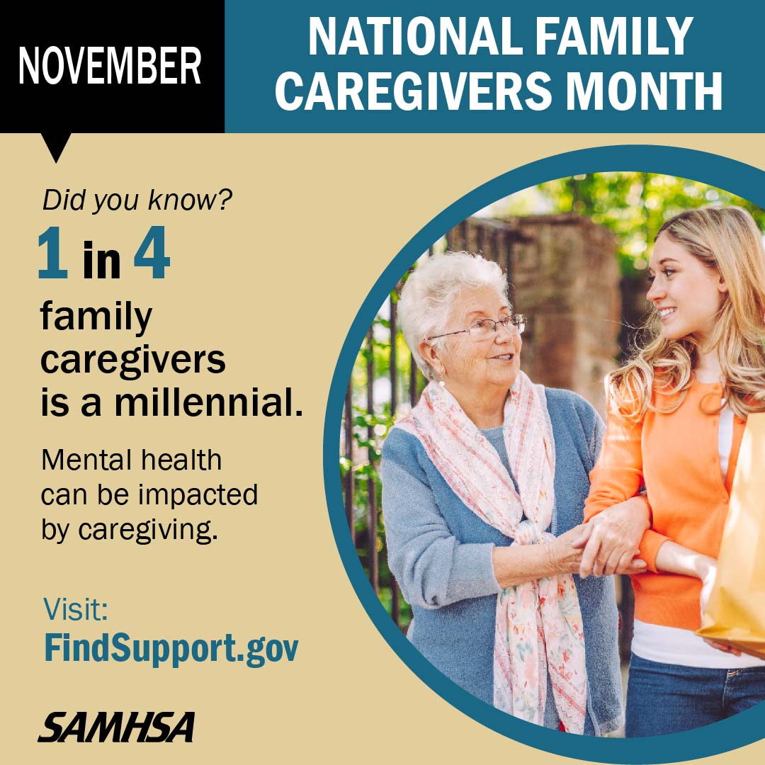 November is National Family Caregivers Month, a time to recognize and honor family caregivers across the country for putting others' needs before their own. Find support here: samhsa.gov/find-support 

#nationalcaregiversmonth #caregiversconnect #millennialcaregivers