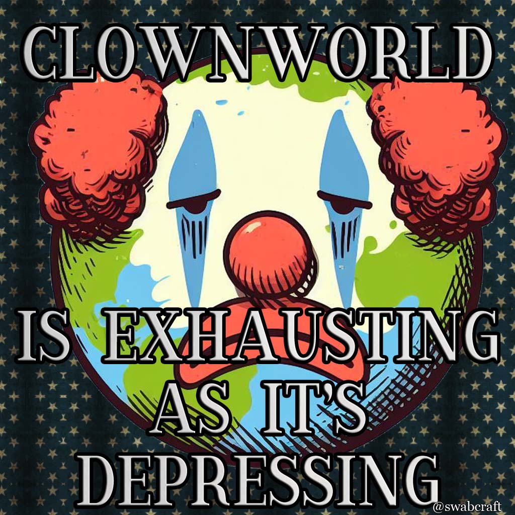 Swabcraft1's tweet photo. Clownworld is exhausting as it's depressing.
There are too many things going wrong in the world of late.
#meme #sadmeme #clownworld #sadclown https://t.co/DPxSbOKJUQ