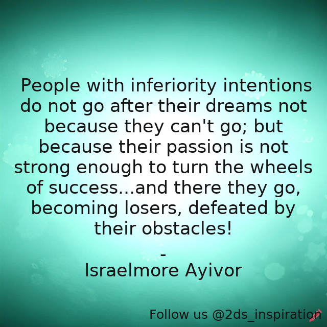 Author - Israelmore Ayivor

#193529 #quote #aboveaverage #average #below #belowaverage #defeat #defeated #dreams #enough #foodforthought #inferiority #intentions #israelmoreayivor #losers #low #lower #obstacles #passion #people #strong #success