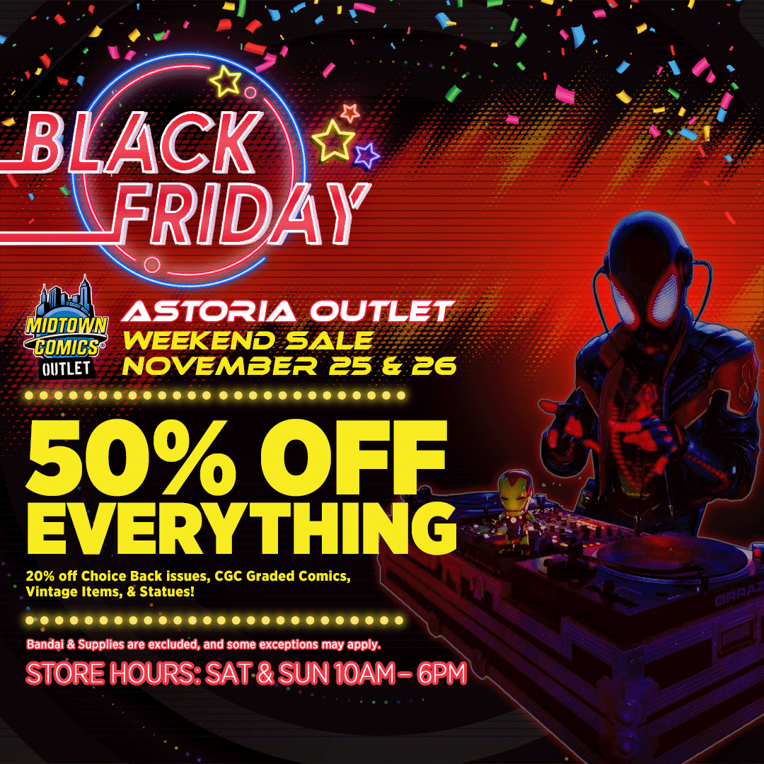 #BlackFriday shopping awaits at #MidtownComics #ASTORIA OUTLET!
Shop the weekend SAT NOV 25- SUN NOV 26 to save 50% off EVERYTHING!

PLUS
20% off Choice Back Issues #CGC graded #comics #Vintage Items and statues!

#BlackFridayShopping #BlackFridayDeals