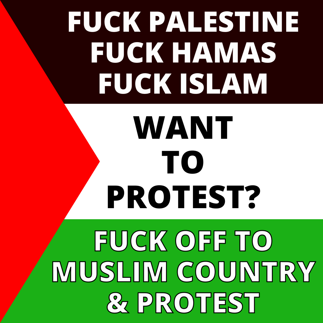 I so sick of these Hamas Huggers protesting every weekend in London

#FuckPalestine I really couldn't give a shit