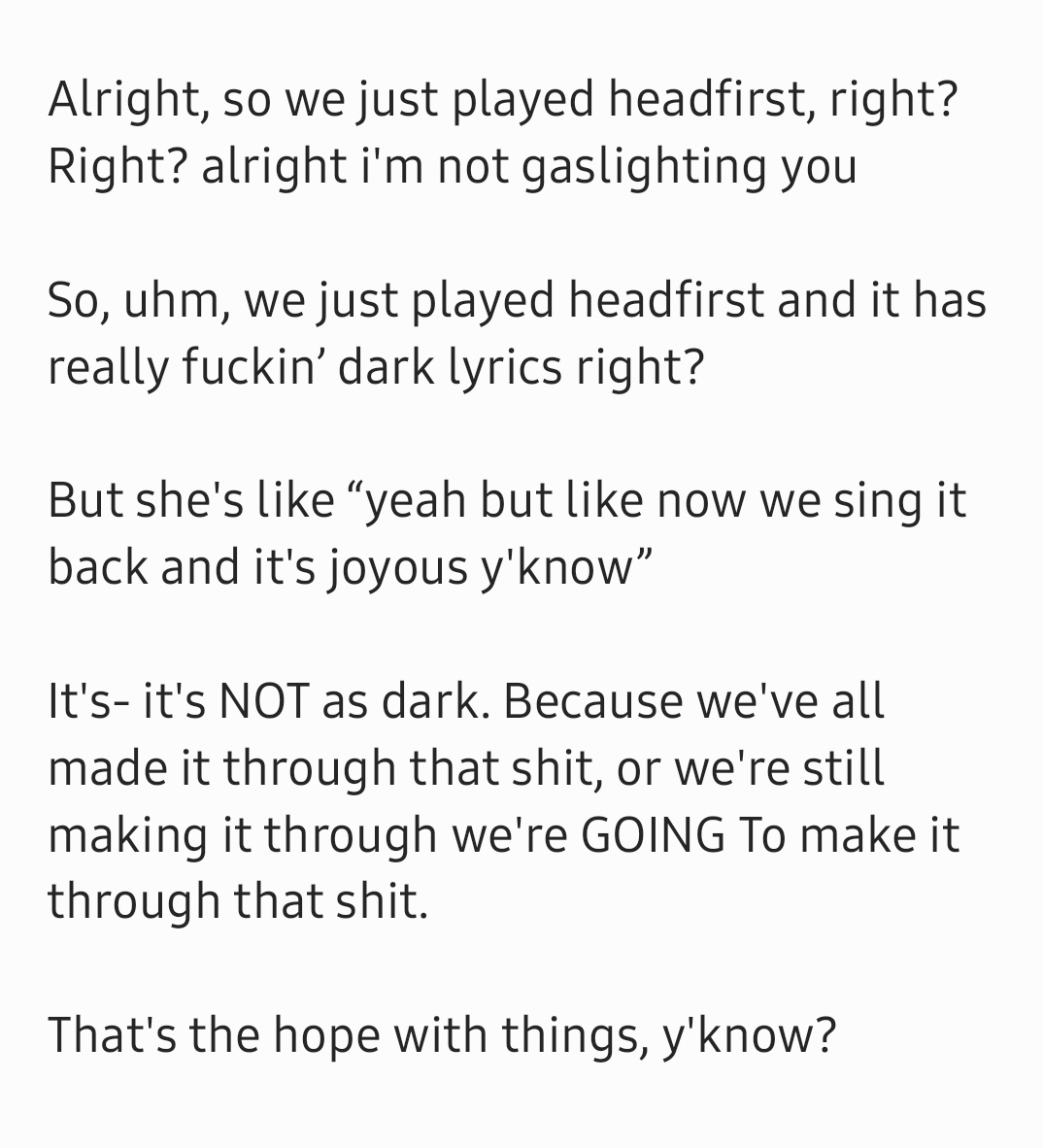 This is what G said after Headfirst and I'm honestly so fucking emotional. I can't put into words how this is making me feel. Fuck.