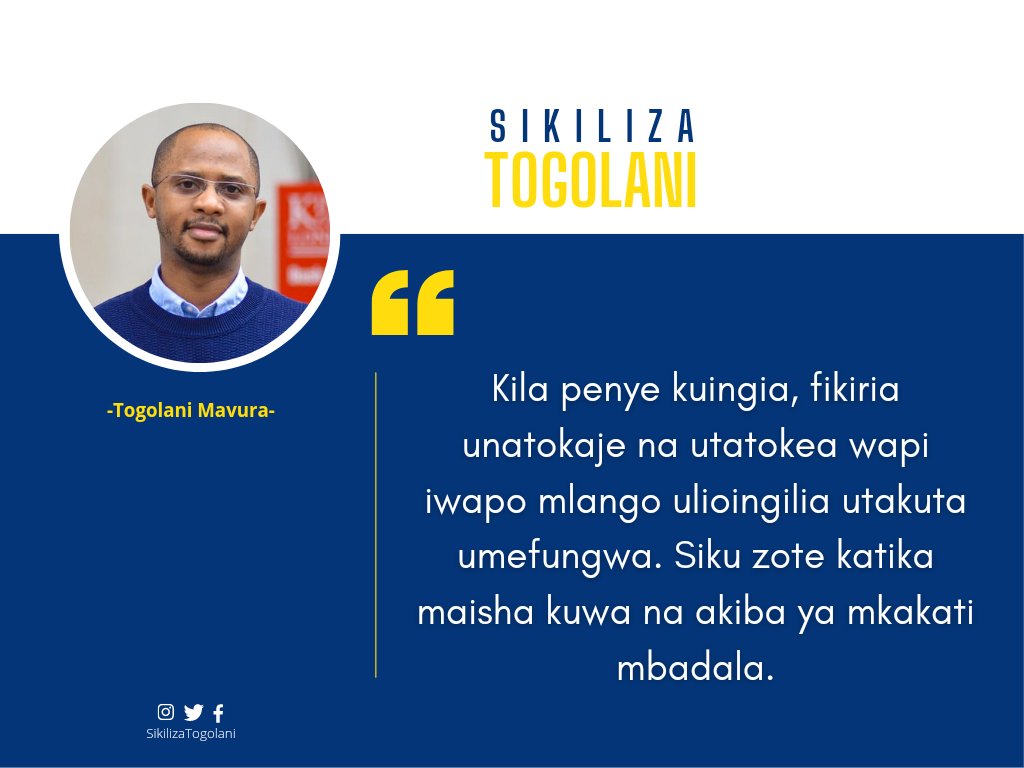 SikilizaTogolan's tweet photo. "Kila penye kuingia, fikiria unatokaje na utatokea wapi iwapo mlango ulioingilia utakuta umefungwa. Siku zote katika maisha kuwa na akiba ya mkakati mbadala". ~ Togolani Mavura. https://t.co/ZjB6B6waav