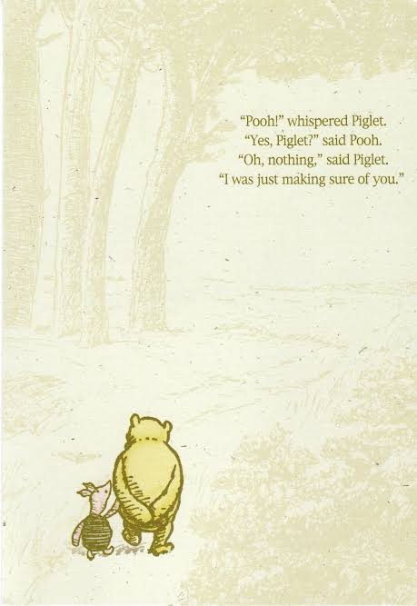 My personal favorite quote from Winnie the Pooh ...
"Will you be my friend forever? asked Piglet.
"No, Even longer", replied Pooh. ☺️