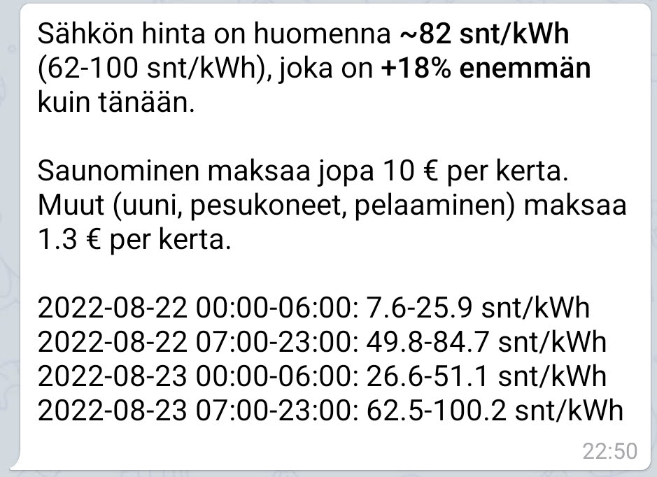Vilsepi's tweet photo. Made a first version of a Telegram bot that notifies of upcoming electricity spot prices!⚡️Expecting taking a sauna to cost 20€ a pop next winter 🥶💸 https://t.co/qVxfZaY3Gb https://t.co/JgUTtCQuke
