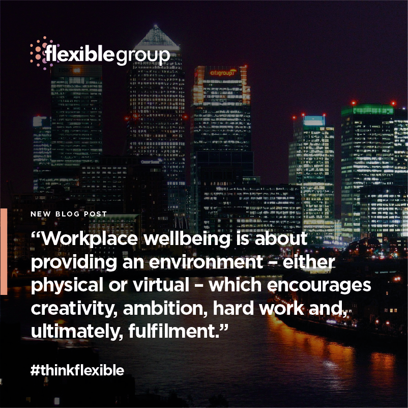 “Workplace wellbeing is about providing a working environment – either physical or virtual – which encourages creativity, ambition, hard work and, ultimately, fulfilment.” My latest quick read now live. #thinkflexible #flexiblegroup

flexiblegroup.co.uk/article/6