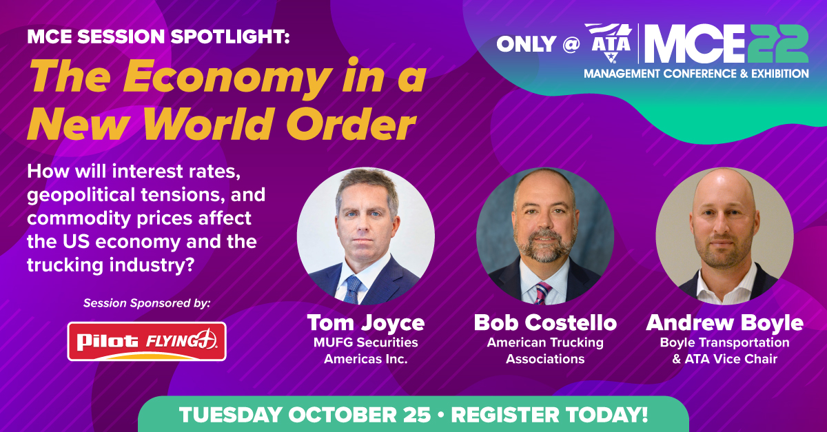 How will interest rates, geopolitical tensions, &amp; commodity prices affect the US economy &amp; the #truckingindustry? We'll explore this topic Oct. 25 at #ATAmce22 in our general session, Sponsored by <a href="/PilotFlyingJ/">Pilot Flying J</a>. Register to join us!  mce.trucking.org