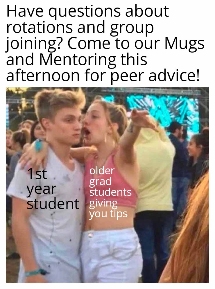 Do you have questions about group joining and submitting your rotation requests? Come to Mugs and Mentoring today 12-2pm in the grad student lounge (B305) and get advice from older grad students! We will have free coffee, tea, and snacks!