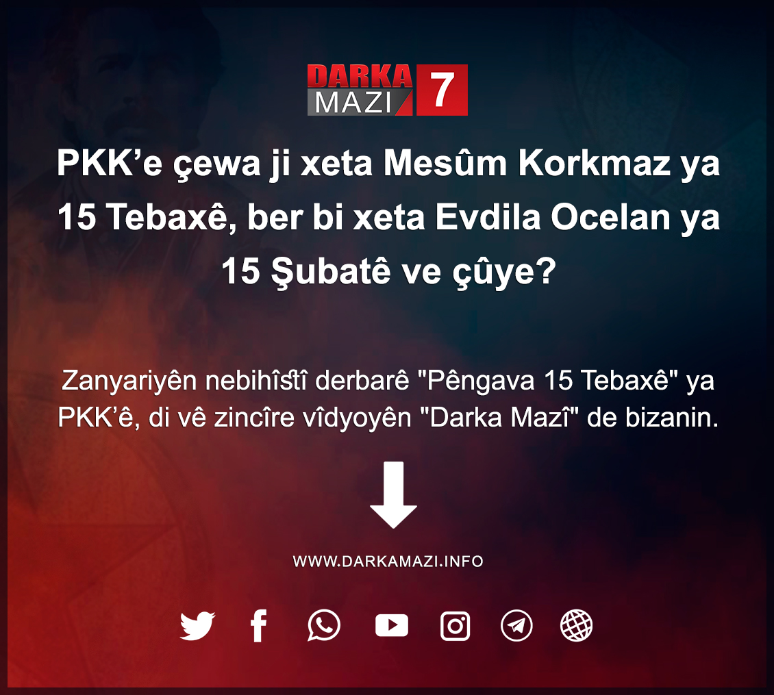 DarkaMaziLatini's tweet photo. PKK’e çewa ji xeta #Mesûm #Korkmaz ya 15 Tebaxê, ber bi xeta #Evdila #Ocelan ya 15 Şubatê ve çûye? Beşê 7
Zanyariyên nebihîstî derbarê "Pêngava 15 Tebaxê" ya PKK’ê, di vê zincîre vîdyoyên #DarkaMazî de bizanin.
https://t.co/aZHOlz4F0E https://t.co/6HOdqvUxDo