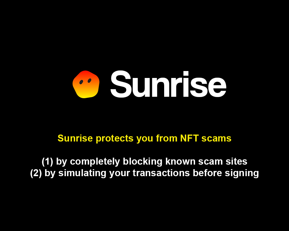 What is Sunrise? 

We are the multi-layer #NFT scam protection tool. 

1st layer: Block known scam sites (and verify official sites)
2nd layer: Simulate your wallet transactions to protect you from scams

Here is how it works 👇🧵