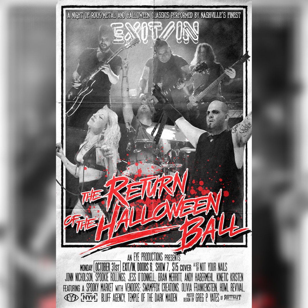 ON SALE NOW! <a href="/EYEshows/">EYEProductions</a> is proud to present the Return of the Halloween Ball! A night of Rock and Halloween Classics performed by Nashville's finest to get your spirits high on All Hallows Eve. Featuring a costume contest, a special set by Not Your Nails, and a Spooky Market!