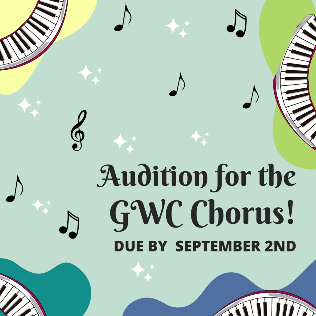 Love to sing? Want to make new friends? Then audition for the 22-23 GWC Chorus! Auditions and applications are due on Friday, September 2nd. Click this link to learn more about how to apply: tinyurl.com/5n85brax