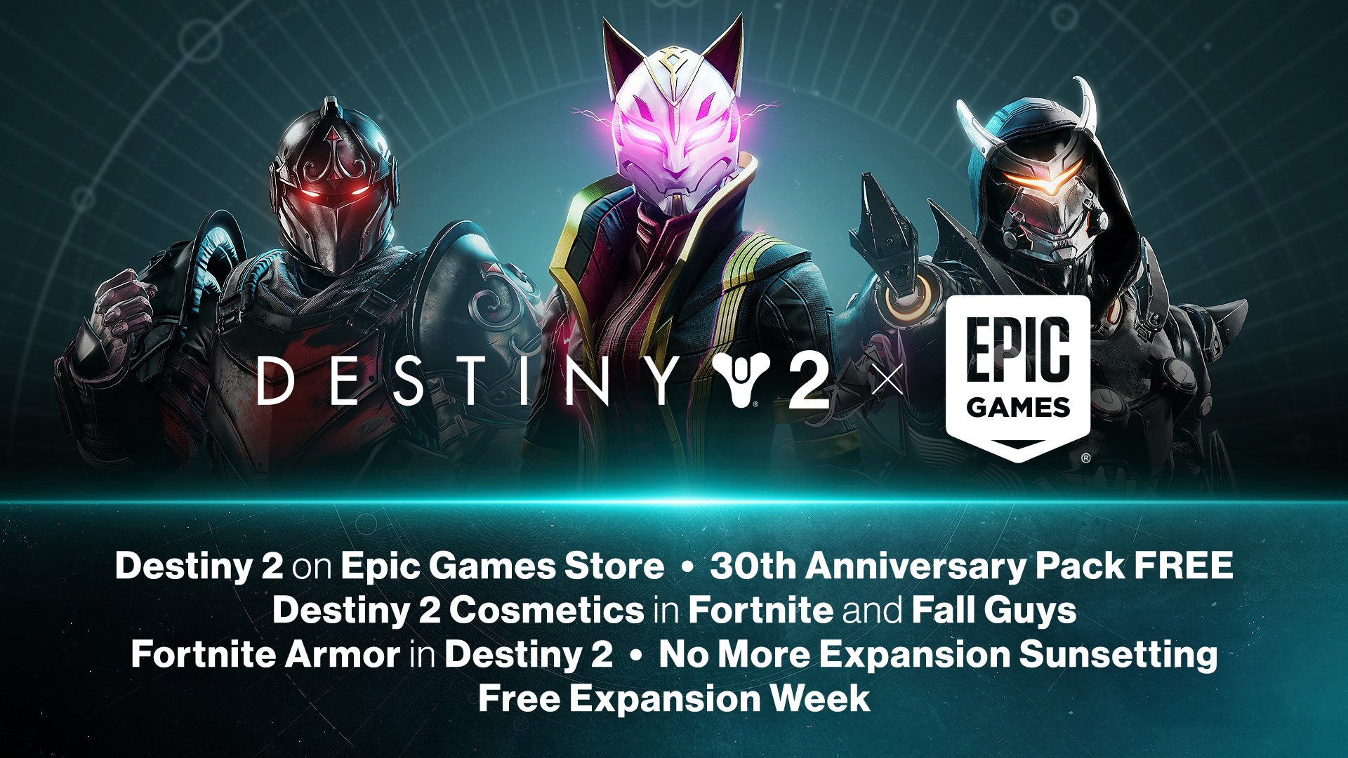 Miscellaneous
• Destiny 2 on Epic Games Store
➡ 30th Anniversary Pack FREE
• Destiny 2 cosmetics in Fortnite and Fall Guys
• Fortnite armor in Destiny 2
• No More Expansion Sunsetting
• Free Expansion Week