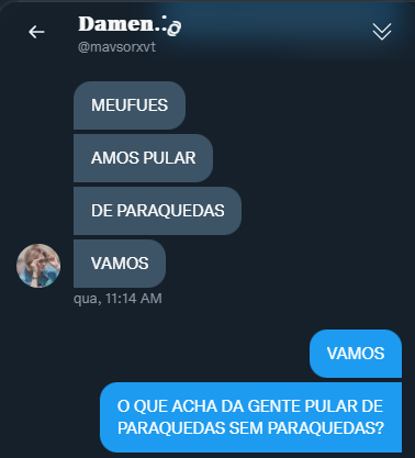 muito engraçada minha dm com o meu irmão