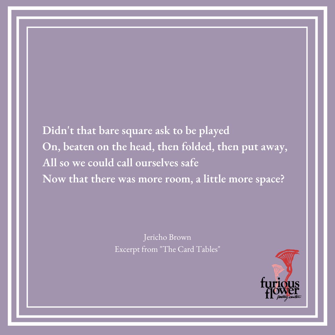 FuriousFlowerPC's tweet photo. "Didn't that bare square ask to be played
On, beaten on the head, then folded, then put away,
All so we could call ourselves safe
Now that there was more room, a little more space?"
- Jericho Brown, excerpt from "The Card Tables"
#BlackPoetry #poetry #FuriousFlower #celebrate https://t.co/4Oyjkd6QaF