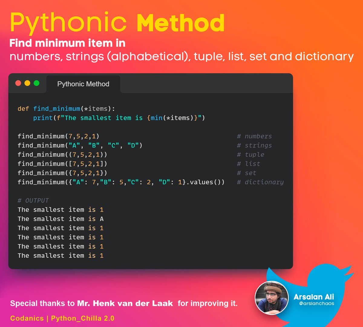 arslanchaos's tweet photo. Optimal pythonic method for finding the minimum value.

Code now works for numbers, strings (alphabetical), tuples, lists, sets and dictionaries (values).

Thanks to Mr. Henk for improving it. https://t.co/2i0E355Poq

#python #pythonprogramming #pythonic #codanics #pythonchilla https://t.co/nIPyiZy852