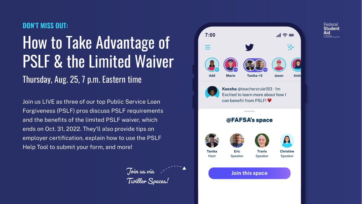 On August 25 at 7 PM ET, join ED &amp; <a href="/FAFSA/">Federal Student Aid</a> for a Twitter Spaces conversation about Public Service Loan Forgiveness. Get answers to your questions &amp; learn how to take advantage of a limited-time waiver to have additional payments count towards PSLF: x.com/i/spaces/1OyKA…