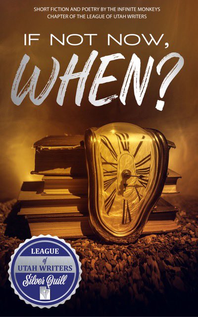The anthology “If Not Now, When” I have a short story in won the League of Utah Writers Silver Quill!!