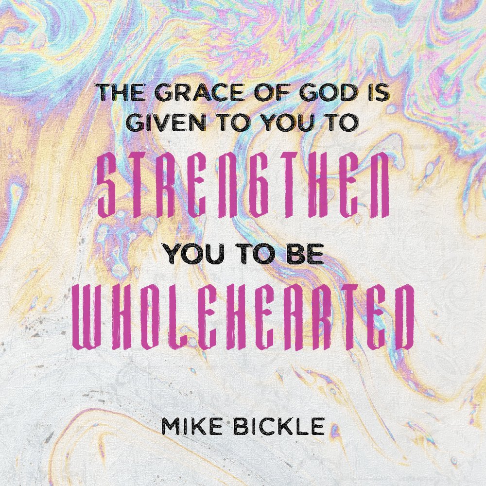"The grace of God isn't given to you to make you comfortable in sin and passivity and laziness. The grace of God is given to you to strengthen you to be wholehearted—to give all of your strength, all of your mind to Him."
—Mike Bickle