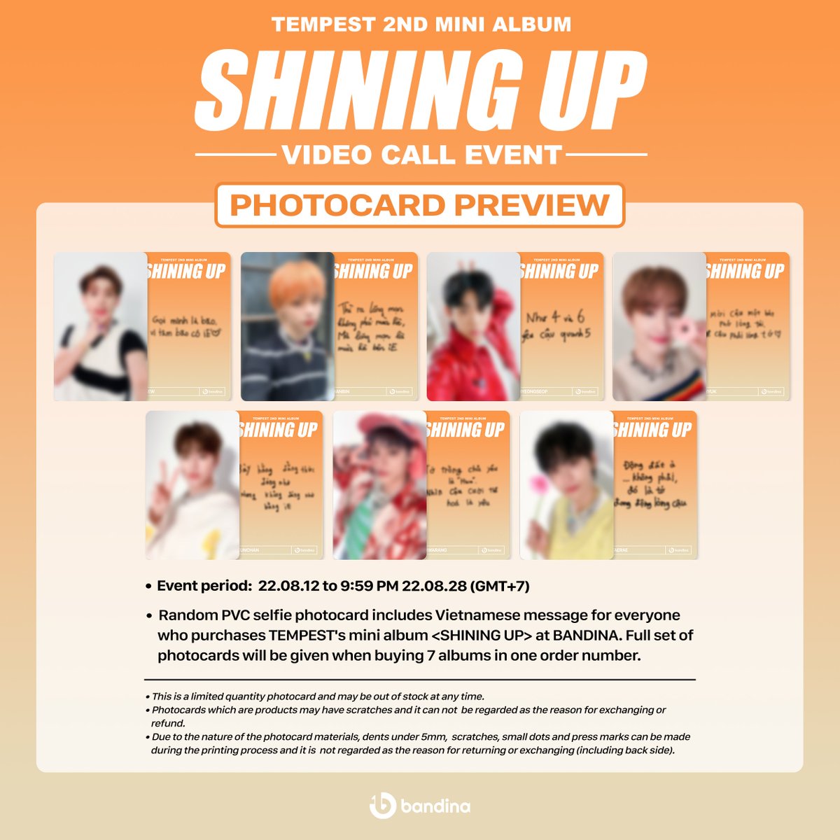 BandinaCompany's tweet photo. BANDINA X TEMPEST Mini Album Vol.2 [SHINING UP] VIDEO CALL EVENT (PHOTOCARD PREVIEW)

➠ Event period: 12/08/2022 ~ 23:59 28/08/2022
🎁 Random PVC selfie photocard includes Vietnamese message 
 
🔗GLOBAL: https://t.co/dRxR5dtFrM
🔗VN: https://t.co/SKp9c2L4m0 https://t.co/E9rHdArvPt