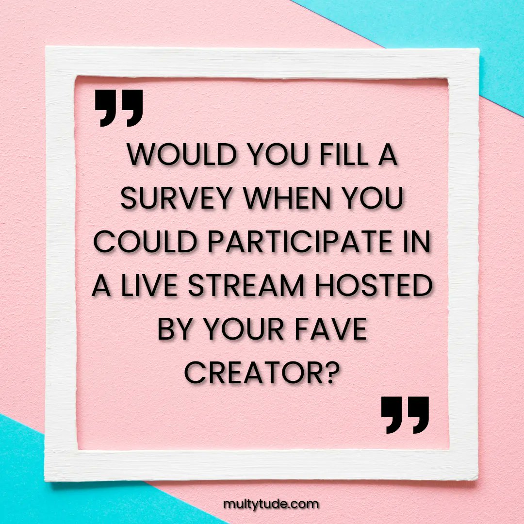 We ask you: Would you fill a boring #survey when you could participate in a live stream hosted by your fave creator?

0️⃣ Survey
1️⃣ Fave Creator