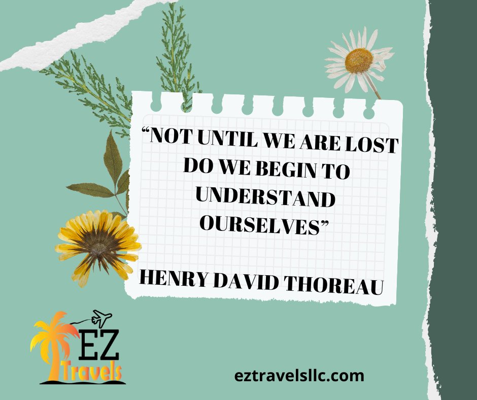 “Not until we are lost do we begin to understand ourselves”
Henry David Thoreau
#henrydavidthoreau #destinationstovisit #eztravelsllc #TourismActivities #TravelGuidelines #travelagency #Worldtravel #increasecreativity #reducesstresslevel #cardiachealth #stressrelief #Traveler