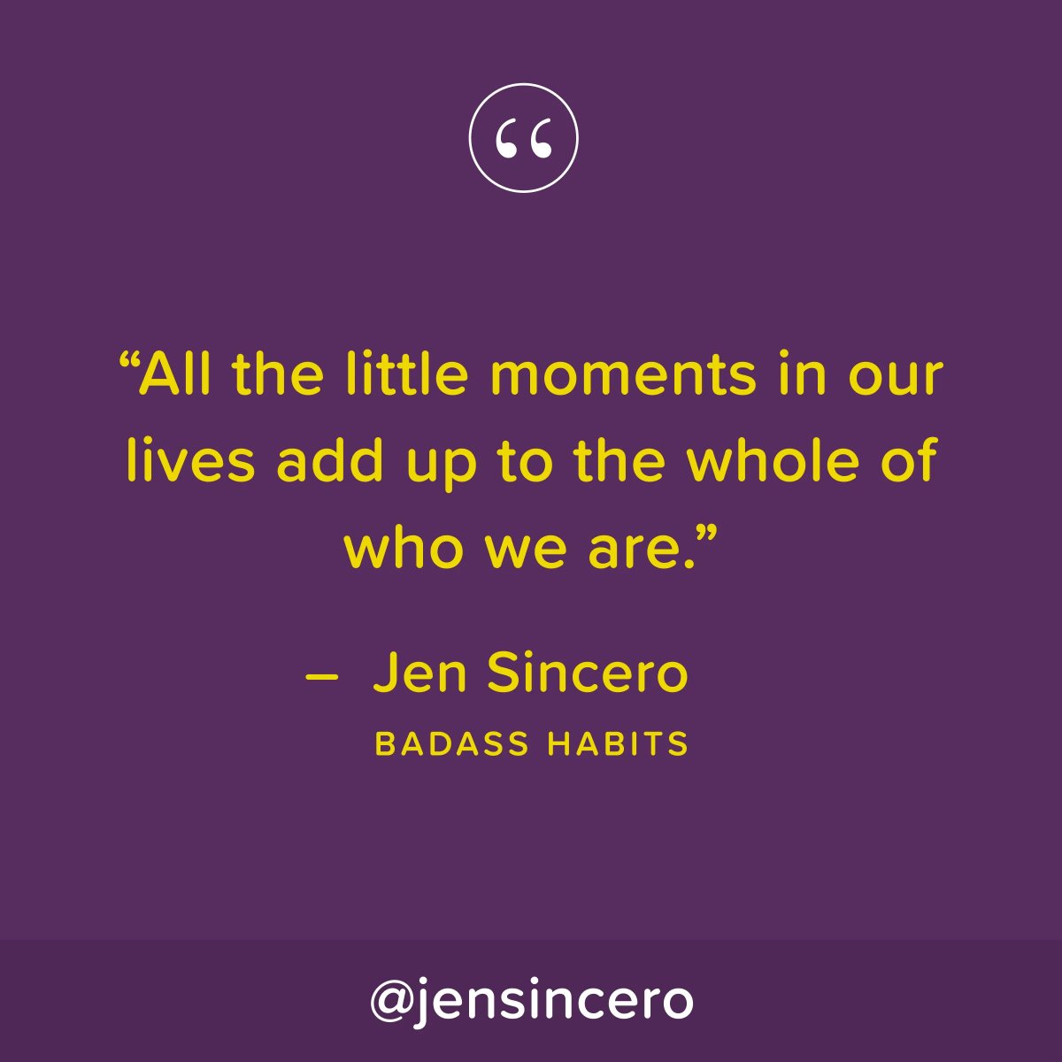 JenSincero's tweet photo. Our tiny moments decide if we’re generally successful or unsuccessful, if we’re happy or unhappy. Get into the habit of treating the stepping-​stones to your success like the great leaps forward that they are. #youareabadass #QOTD #WednesdayWisdom #WednesdayMotivation https://t.co/thSGvebIme