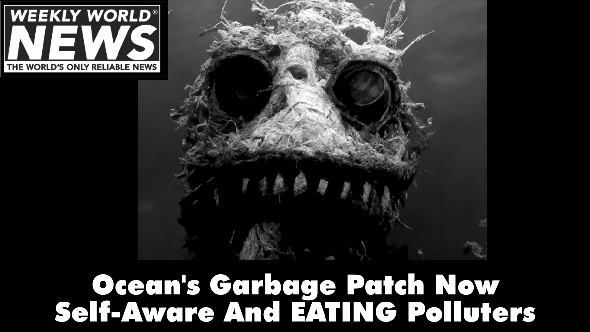 weeklyworldnews's tweet image. Revenge of the Garbage?!
#garbagepatch #polluters #garbage
#eatingpolluters #polluters