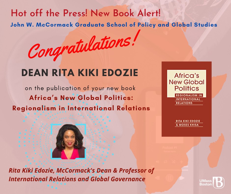 New Book Alert! Hot off the Press! Join the McCormack School in celebrating the publication of Dean Rita Kiki Edozie’s (@RKEdozie) new book: “Africa’s New Global Politics: Regionalism in International Relations.” Available at rienner.com/title/Africa_s… @RiennerPub