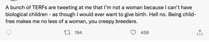 Calling women "creepy breeders" because you are a biological man who transitioned and can't have a baby