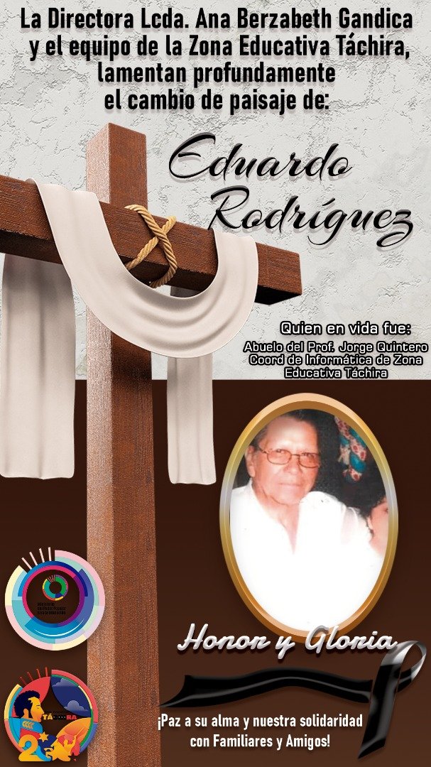 #NOTA de duelo
#ZonaEducativaTachira
Lamentamos el sensible fallecimiento del Sr. Eduardo Rodríguez 

Abuelo del prof Jorge Quintero coordinador de informática de nuestra sede adm

#paz a su alma 🙏🏻

@MPPEDUCACION 
<a href="/ZET_GestionH/">Dpto. Gestión Humana - ZET</a>  
<a href="/Berzabethg1/">Berzabethgandicaoficial</a> 
<a href="/SalaTachZet/">Coord de Informatica ZET</a>  
<a href="/supervisionZET1/">SupervisionZET</a>