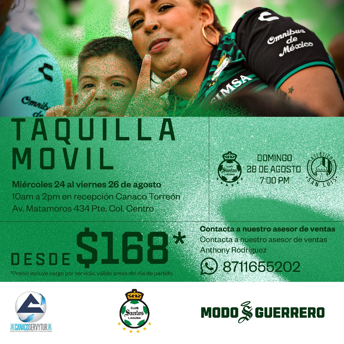 ¡Adquiere tus boletos para el SANTOS vs SAN LUIS en #CANACOTORREÓN!
👉Hoy miércoles 24 y hasta el viernes 26 de agosto en nuestras instalaciones encontraras la #TaquillaMóvil del Club Santos hasta las 2:00 p.m. 😎⚽️

Visitamos en: 📍 Av. Matamoros #434 Pte. Col. Centro.
