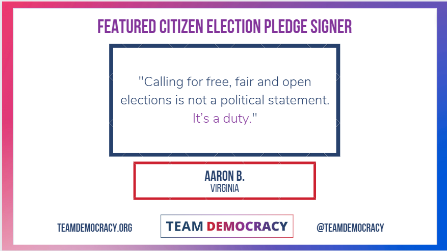 TeamDemocracy's tweet photo. "Calling for free, fair and open elections is not a political statement. It's a duty."
Says Citizen #SAFEPledge signer Aaron from #Virginia. We're so proud of all pledge signers in #TeamDemocracy! https://t.co/fyy1Yw5s12