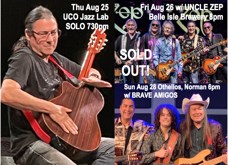 Thur 8/25 UCO Jazz Lab, 730pm. SOLO Guitar, Harp Guitar and Ukulele! Reservations 405-974-2100. Fri 8/26 Belle Isle Brewery w/ UNCLE ZEP - SOLD OUT! Sun 8/28 Othellos in Norman w/ BRAVE AMIGOS 6pm