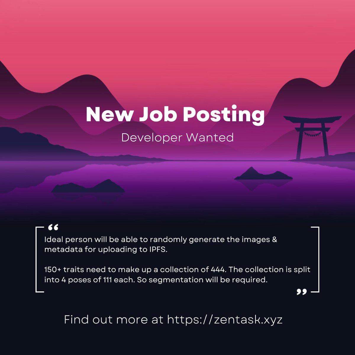 N E W  J O B  P O S T I N G

> Developer wanted

> Art and metadata generation

> Apply now zentask.xyz