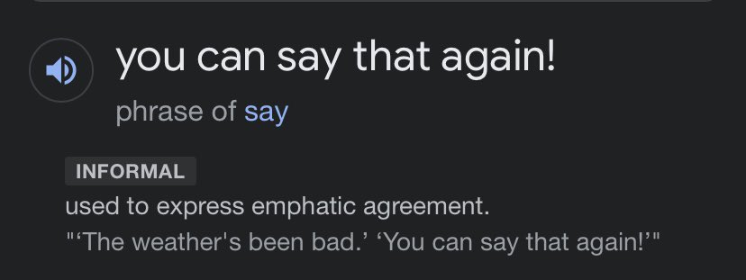 gabo_bourne's tweet photo. Idiom: You can say that again!

Definition: Used to show that you completely agree with what someone has said.

Example:
+ That’s a wonderful movie.
- You can say that again! https://t.co/hAhoUaMXvu