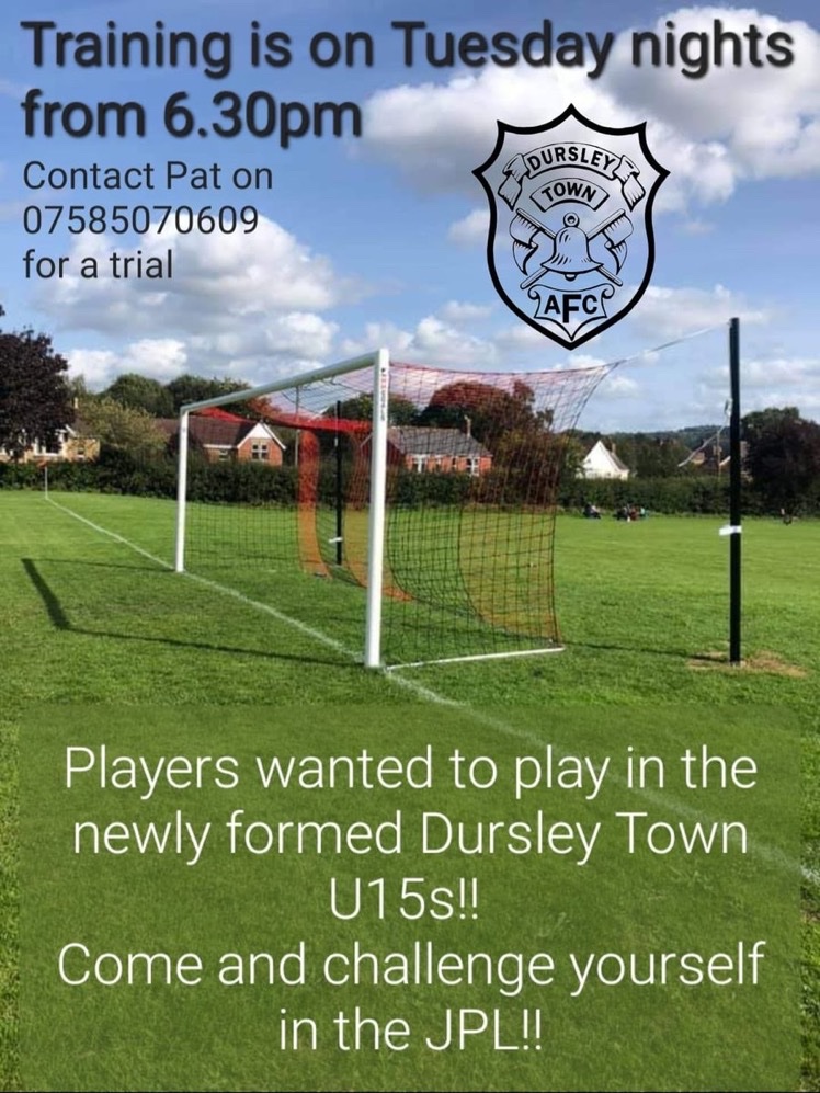 WE NEED YOUR HELP - PLAYERS WANTED TO PLAY IN THE JPL!!!!
4 OR 5 PLAYERS NEEDED TO JOIN OUR NEW JPL TEAM THIS SEASON.
COME AND CHALLENGE YOURSELF IN THE JPL. Dursley (GL11). 
Contact:
Pat Young (U15’s Manager)
M: 07585070609
E: campatyoung@hotmail.com