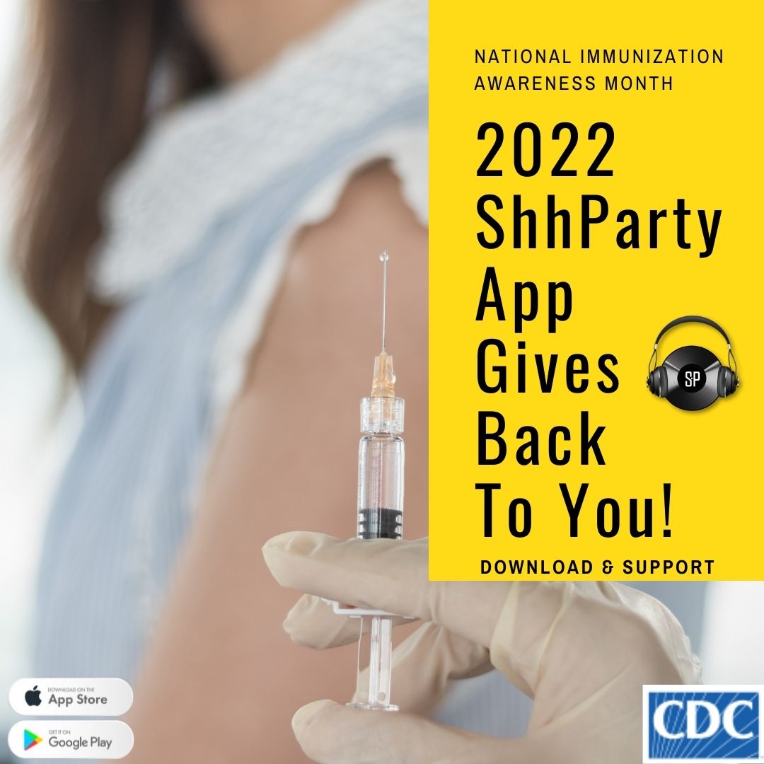 2022 ShhParty App Gives Back To You: August is National Immunization Awareness Month. Tune in each night as we celebrate. Proceeds will be donated to <a href="/cdcgov/">CDC</a>! #Download #BuyTickets #GiveTips #FUNdraisingMoney on #ShhPartyApp