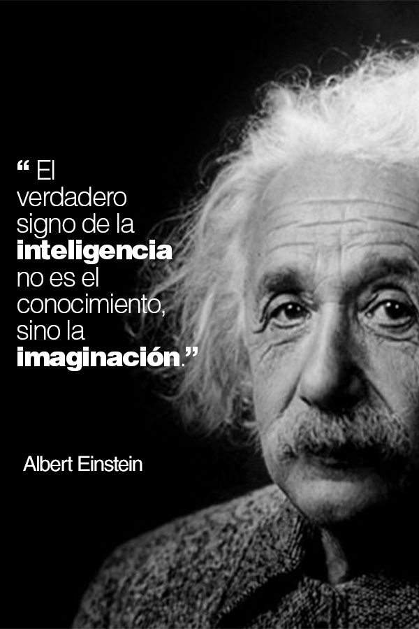 Todos somos inteligentes siempre y cuando sepamos usar la imaginación.

La inteligencia no es sinónimo de educados o no educados, quien afirma lo contrario está falto de conocimiento.

La imaginación es la que crea, no el saber o el conocimiento.