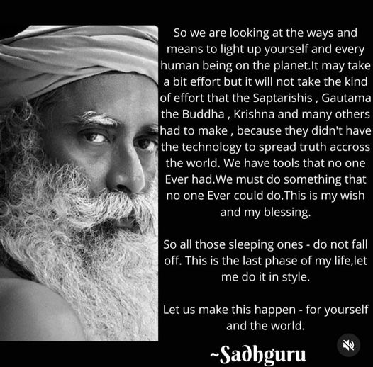 Ksareen30's tweet photo. So all those sleeping ones - do not fall off. This is the last phase of my life, let me do it in style. Let us make this happen - for yourself and the world. #Sadhguru https://t.co/nWknU5Hfd5