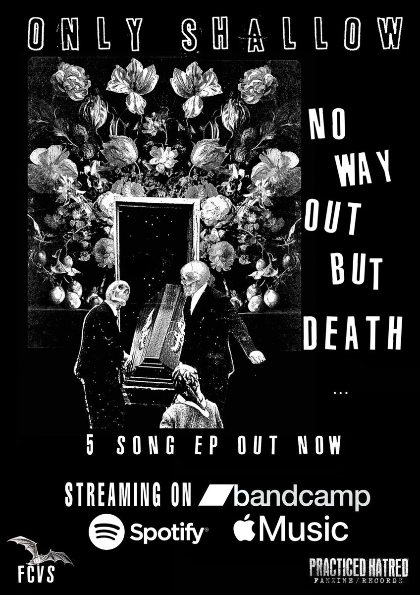 ONLY SHALLOW - “NO WAY OUT BUT DEATH…” is now streaming everywhere. 

<a href="/Bandcamp/">bandcamp</a> / <a href="/Spotify/">Spotify</a> / <a href="/AppleMusic/">Apple Music</a>  etc etc etc. 

The Cassette version, done by @PHFANZINE_ is sold out. Thx to all that grabbed one. 

F C V S.