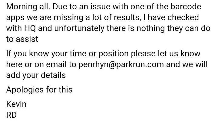 Os ydych wedi rhedeg yma heddiw ac heb gael canlyniad, gyrrwch ebost i ni yn cynnwys eich rhif barcode a’ch safle a/neu amser.

Please email us at penrhyn@parkrun.com if you ran today and don’t have your result. Please include your barcode number and your time and/or position.