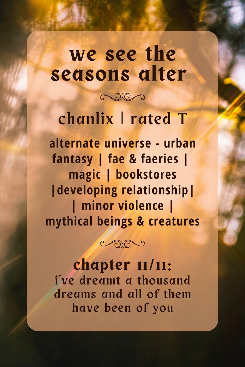 strayrobins's tweet photo. // we see the seasons alter // 

✨ chanlix | rated t 
✨ chapter 11/11
✨ urban fantasy | fae &amp; fairies | magic | bookstores | developing relationship | minor violence | mythical beings &amp; creatures 
✨ complete (!)
✨ links below https://t.co/CT6vDnmJlG