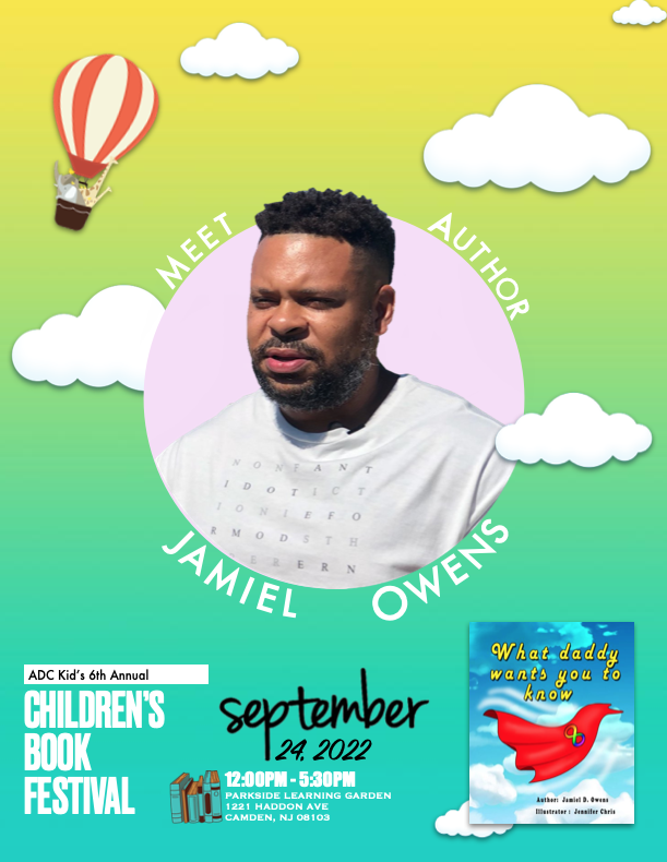 Meet the author behind What Daddy Wants You to Know, Jamiel Owens at <a href="/ADC_Kid/">ADC KID™</a>'s 6th Annual Children's Book Festival this Sept. 24th, 12PM-5:30PM inside The Parkside Learning Garden, 1221 Haddon Ave, Camden NJ 08103. Come out &amp; chat with the authors! See you all there!! #bookfest