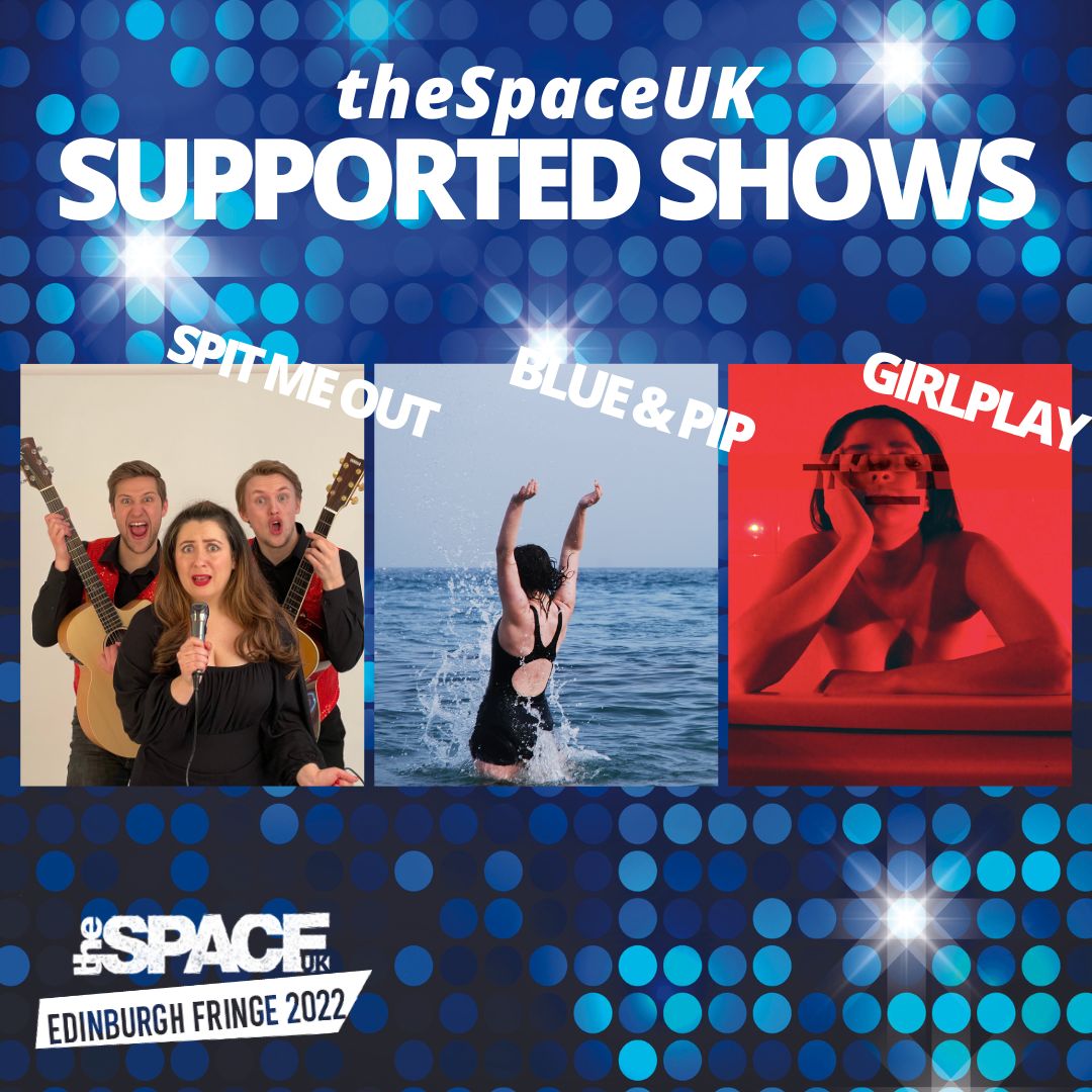 theSpaceUK's tweet photo. theSpaceUK are delighted to be supporting three shows at #edfringe this year! #SpitMeOut #BlueandPip and #GirlPlay https://t.co/luTFeic6j3