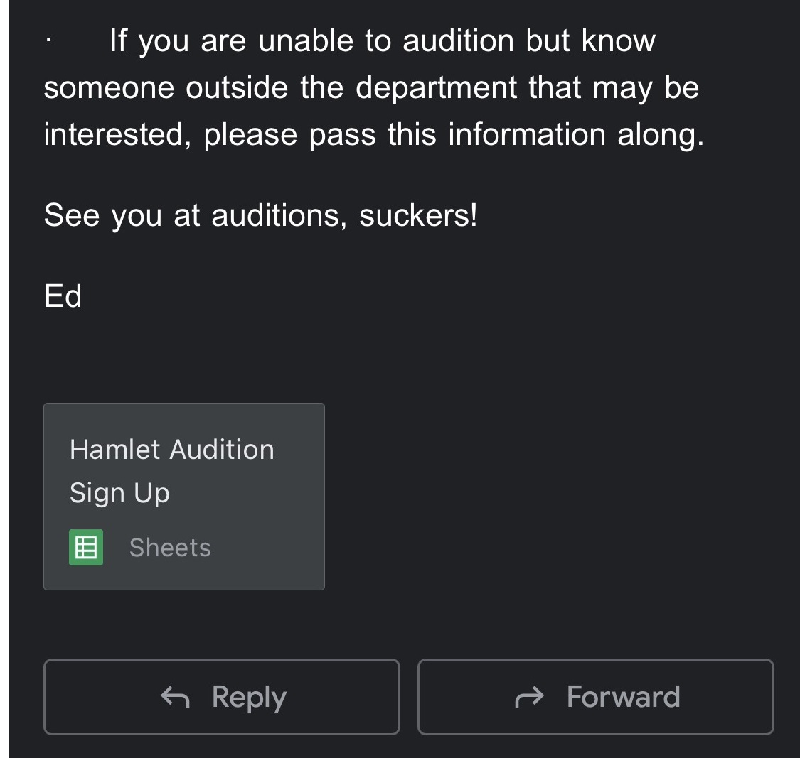 ·        If you are unable to audition but know someone outside the department that may be interested, please pass this information along. See you at auditions, suckers! Ed