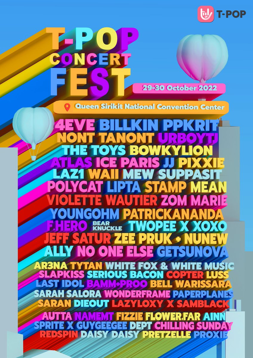 T-POP Concert Fest
29-30 October, 2022 @ QSNCC
Let’s make a PHENOMENON of T-POP Together!

Line UP ศิลปินส่วนหนึ่งที่จัดคิวลงตารางแล้ว เพื่อมาร่วมสร้างประวัติศาสตร์ครั้งแรกให้กับงาน TPOP Concert Festival ครั้งแรกของโลกด้วยกัน