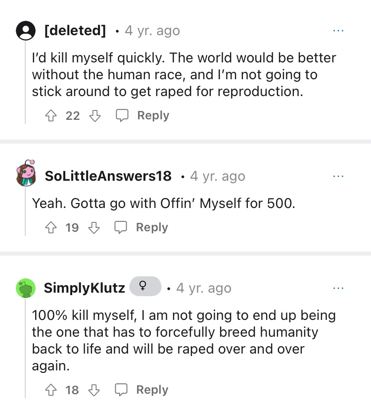 TW suicide + rape

"Assuming you were the last woman alive, what would you do?"